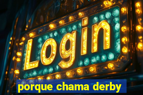 porque chama derby